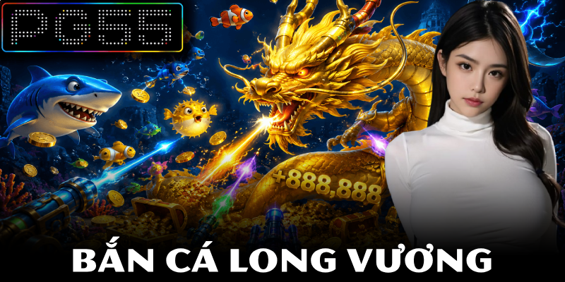 Bắn Cá Long Vương – Săn Thưởng Cực Chất Tại Nền Tảng PG55 6 Bắn Cá Long Vương – Săn Thưởng Cực Chất Tại Nền Tảng PG55