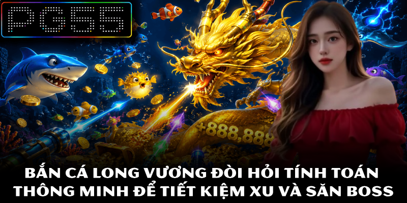 Bắn Cá Long Vương – Săn Thưởng Cực Chất Tại Nền Tảng PG55 4 Bắn cá Long Vương đòi hỏi tính toán thông minh để tiết kiệm xu và săn boss