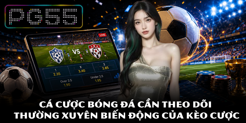 Cá Cược Bóng Đá An Toàn Với Bí Quyết Chọn Kèo Chuẩn Nhất 4 Cá cược bóng đá cần theo dõi thường xuyên biến động của kèo cược