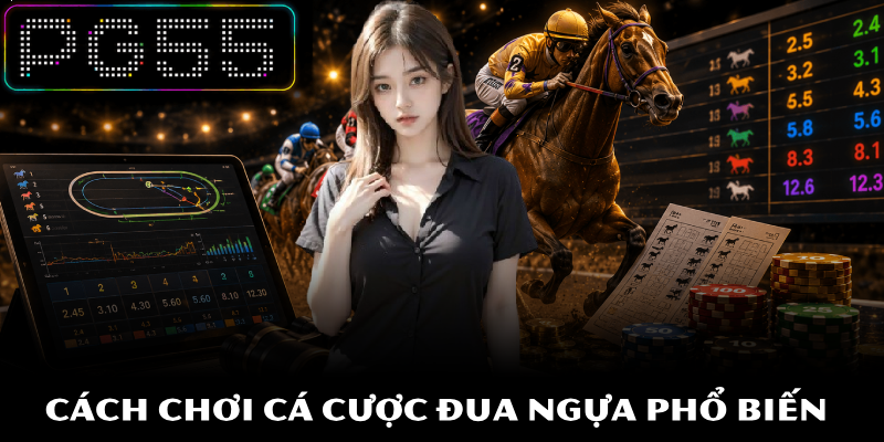 Hướng Dẫn Chơi Cá Cược Đua Ngựa Từ Kinh Nghiệm Cao Thủ PG55 2 Cách chơi cá cược đua ngựa phổ biến