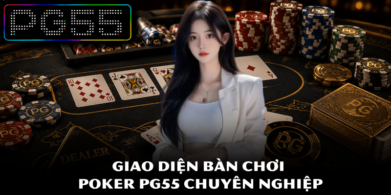 Poker PG55 – Game Trực Tuyến Đẳng Cấp Cho Dân Mê Bài 2 Giao diện bàn chơi Poker PG55 chuyên nghiệp