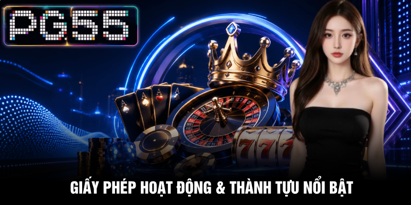 Giới Thiệu PG55 – Thương Hiệu Giải Trí Trực Tuyến Hàng Đầu 3 Giấy phép hoạt động & thành tựu nổi bật
