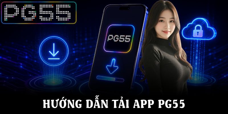 Hướng Dẫn Tải App PG55 Nhanh Chóng Và An Toàn Nhất Hiện Nay 1 Hướng Dẫn Tải App PG55 Nhanh Chóng Và An Toàn Nhất Hiện Nay