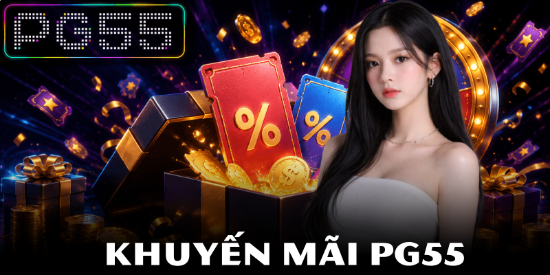 Khuyến Mãi PG55 - Hấp Dẫn Nhất Và Điều Kiện Áp Dụng Chi Tiết 1 Khuyến Mãi PG55 - Hấp Dẫn Nhất Và Điều Kiện Áp Dụng Chi Tiết