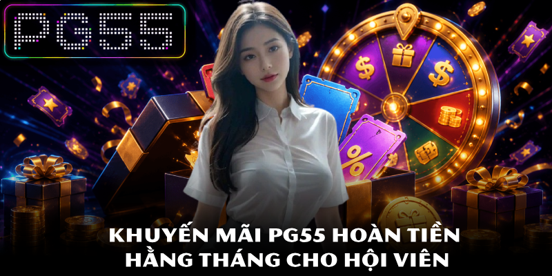 Khuyến Mãi PG55 - Hấp Dẫn Nhất Và Điều Kiện Áp Dụng Chi Tiết 2 Khuyến mãi PG55 hoàn tiền hằng tháng cho hội viên