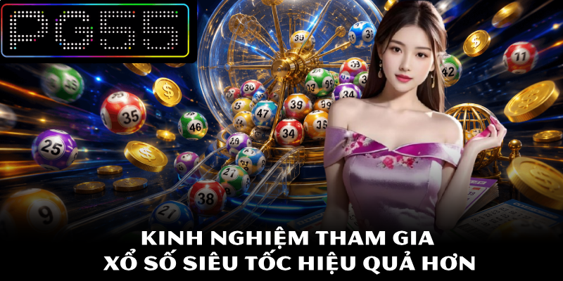 Xổ Số Siêu Tốc – Nền Tảng Giải Trí Nhanh Hấp Dẫn Tại PG55 3 Kinh nghiệm tham gia xổ số siêu tốc hiệu quả hơn