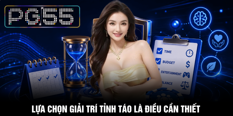 Chơi Có Trách Nhiệm - Nguyên Tắc Hàng Đầu Tại PG55 1 Lựa chọn giải trí tỉnh táo là điều cần thiết