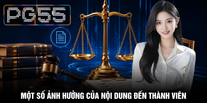 Điều Khoản Điều Kiện PG55 - Quy Định Rõ Quyền Lợi Người Chơi 3 Một số ảnh hưởng của nội dung đến thành viên