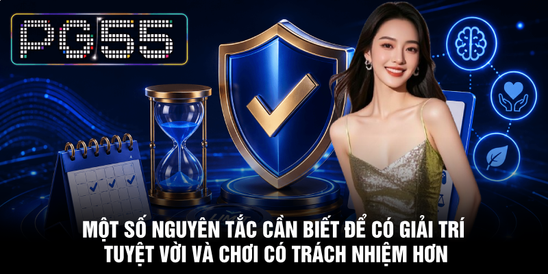 Chơi Có Trách Nhiệm - Nguyên Tắc Hàng Đầu Tại PG55 2 Một số nguyên tắc cần biết để có giải trí tuyệt vời và chơi có trách nhiệm hơn
