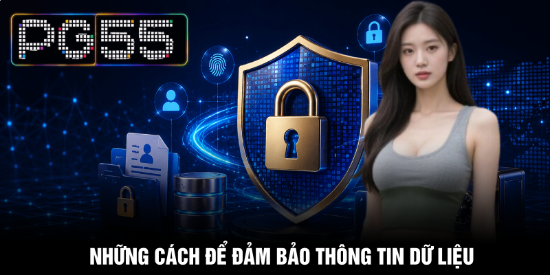 Quyền Riêng Tư PG55 - Bảo Vệ Toàn Diện Dữ Liệu Cá Nhân 2 Những cách để đảm bảo thông tin dữ liệu
